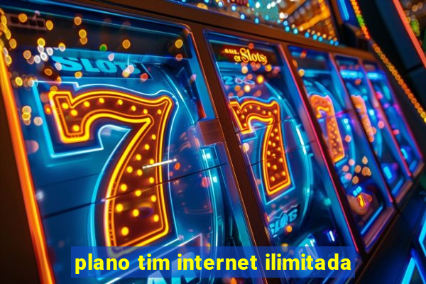 plano tim internet ilimitada